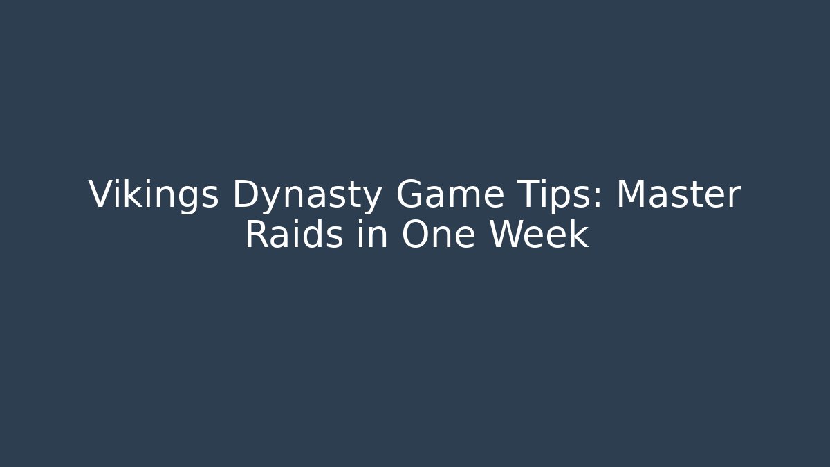 Vikings Dynasty Game Tips: Master Raids in One Week