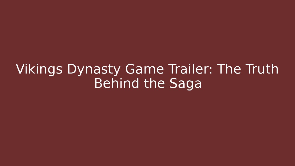 Vikings Dynasty Game Trailer: The Truth Behind the Saga