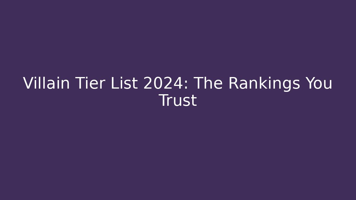 Villain Tier List 2024: The Rankings You Trust - Vintage E-Juice