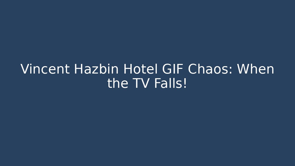 Vincent Hazbin Hotel GIF Chaos: When the TV Falls!