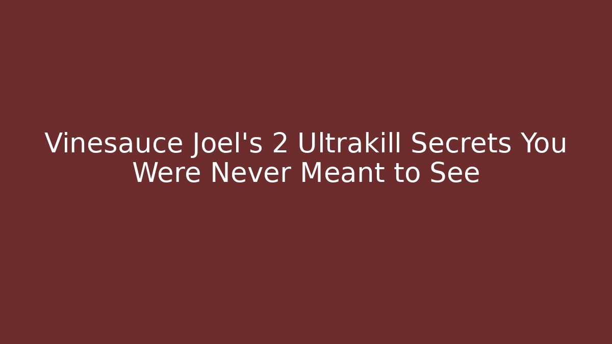 Vinesauce Joel's 2 Ultrakill Secrets You Were Never Meant to See