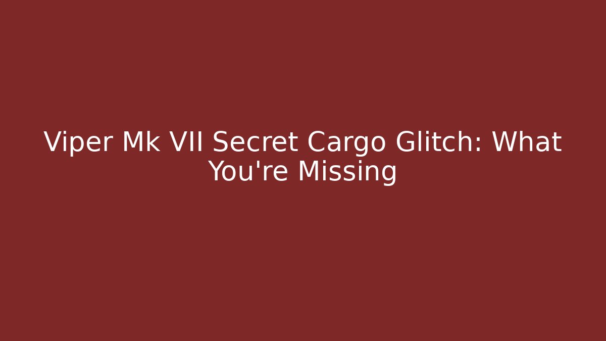Viper Mk VII Secret Cargo Glitch: What You're Missing