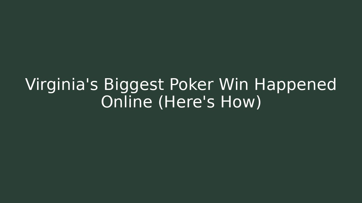 Virginia’s Biggest Poker Win Happened Online (Here’s How) - Vintage E-Juice