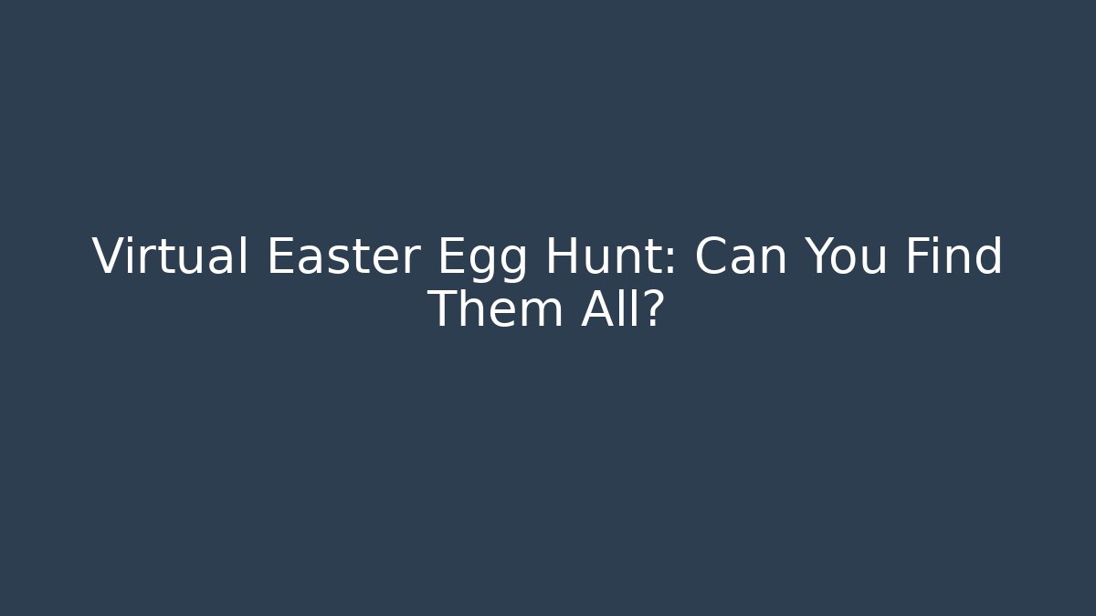Virtual Easter Egg Hunt: Can You Find Them All?