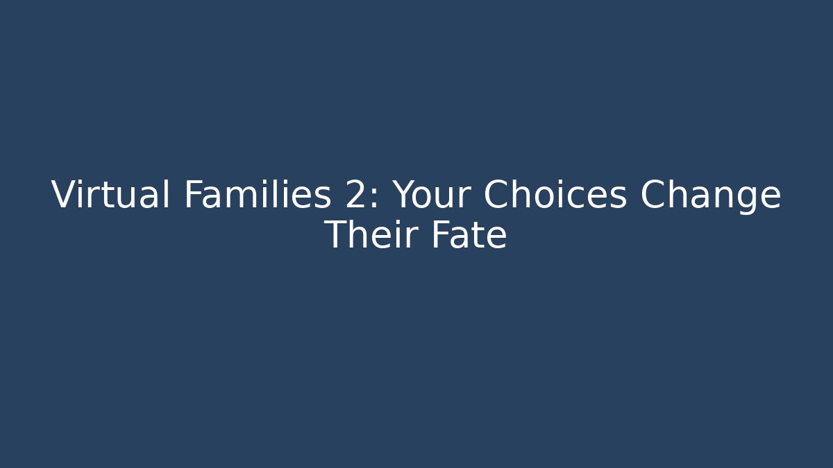 Virtual Families 2: Your Choices Change Their Fate