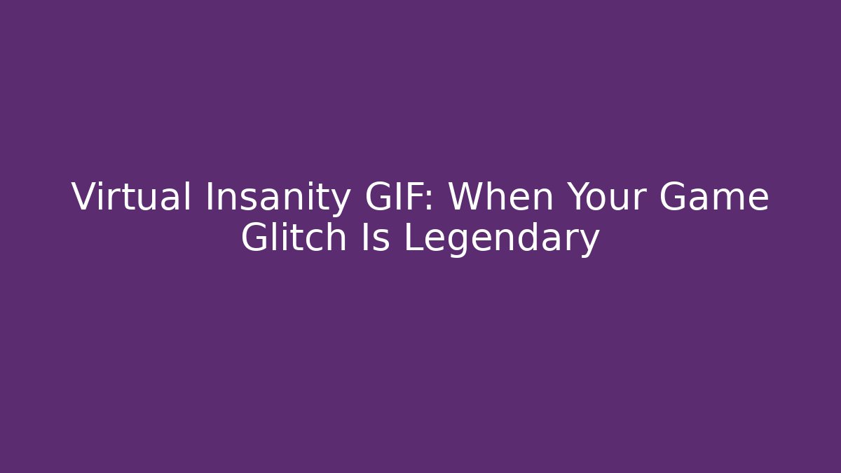 Virtual Insanity GIF: When Your Game Glitch Is Legendary
