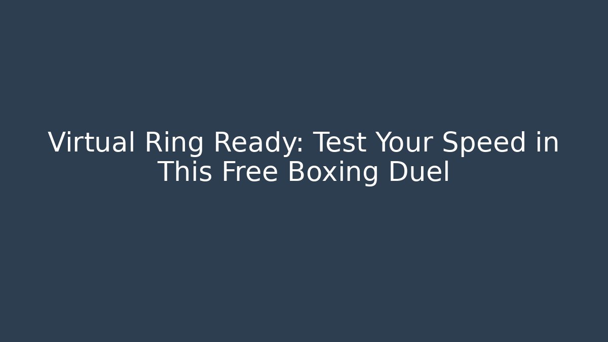 Virtual Ring Ready: Test Your Speed in This Free Boxing Duel