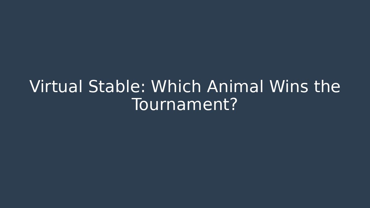 Virtual Stable: Which Animal Wins the Tournament?