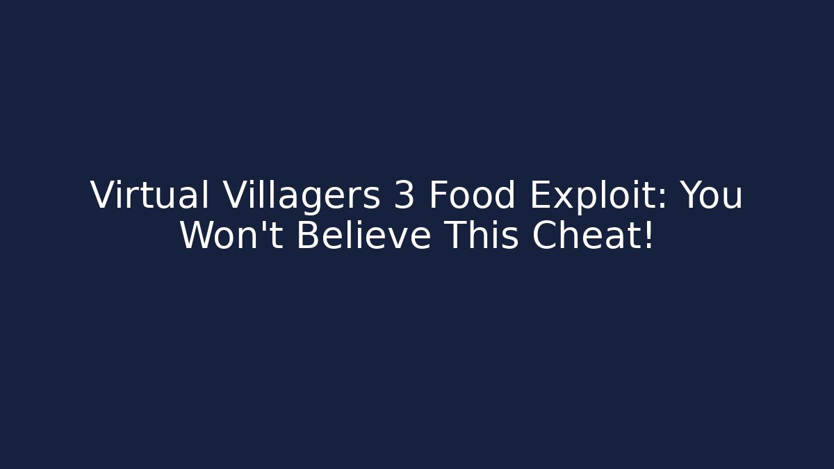 Virtual Villagers 3 Food Exploit: You Won't Believe This Cheat!