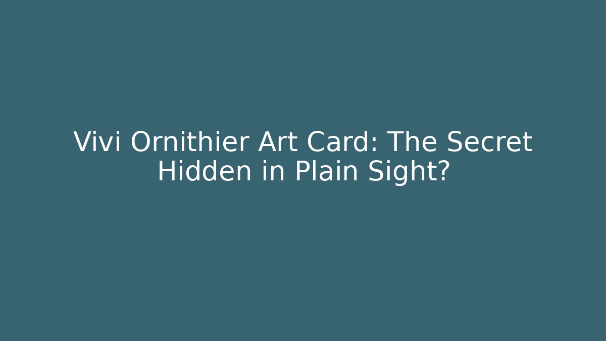 Vivi Ornithier Art Card: The Secret Hidden in Plain Sight?