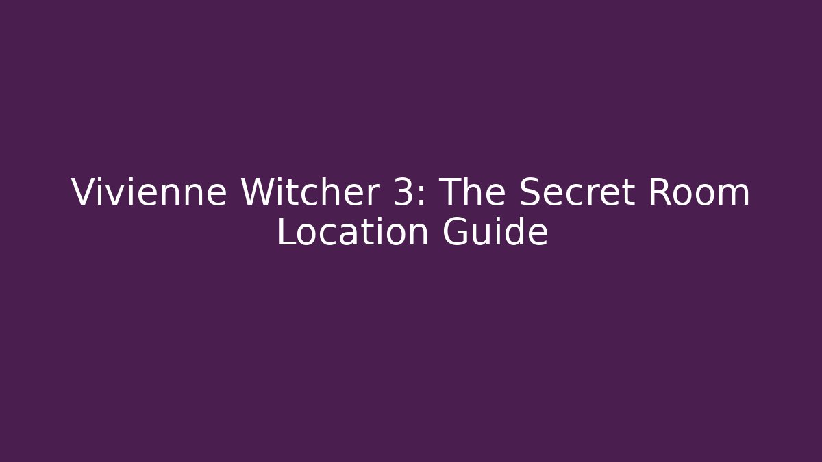 Vivienne Witcher 3: The Secret Room Location Guide