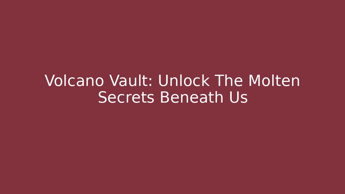 Volcano Vault: Unlock The Molten Secrets Beneath Us - Vintage E-Juice