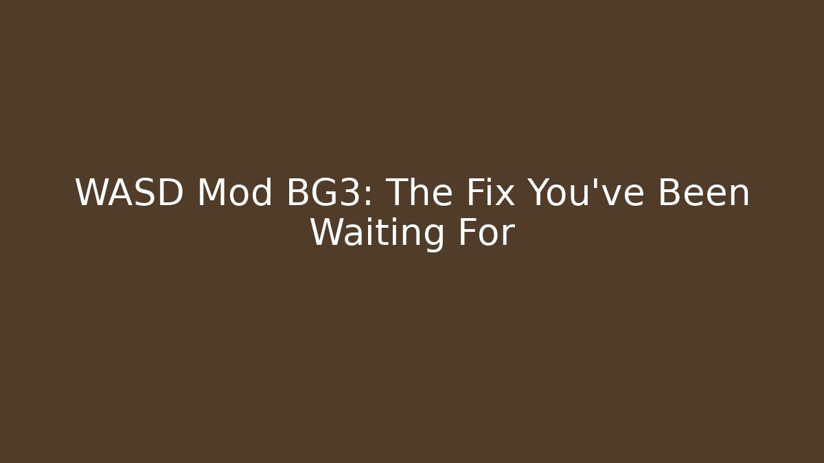 WASD Mod BG3: The Fix You’ve Been Waiting For