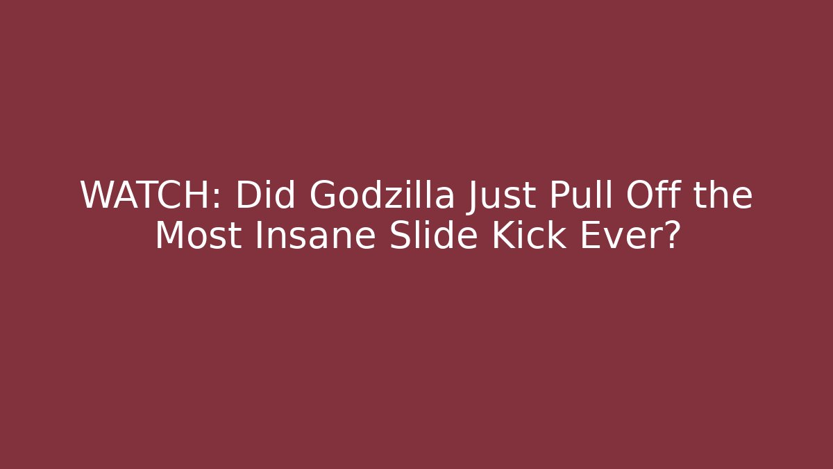 WATCH: Did Godzilla Just Pull Off the Most Insane Slide Kick Ever?