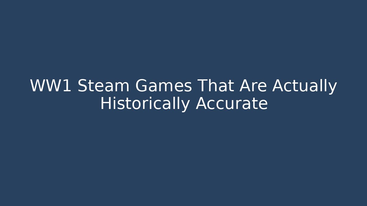 WW1 Steam Games That Are Actually Historically Accurate