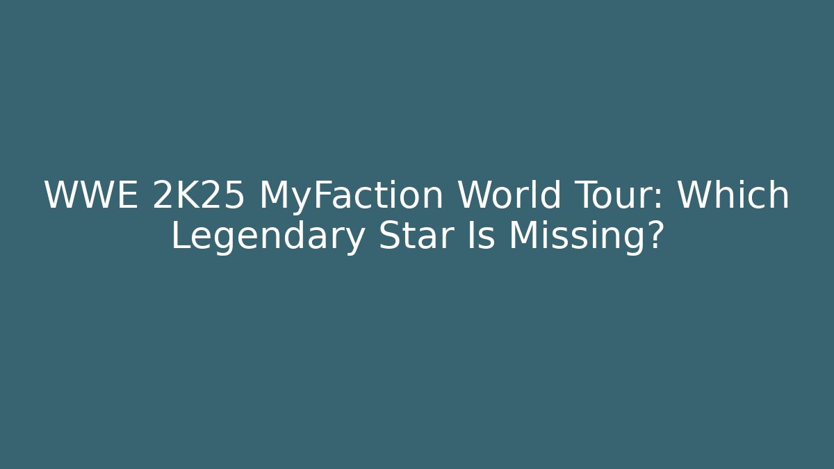 WWE 2K25 MyFaction World Tour: Which Legendary Star Is Missing? - Vintage E-Juice