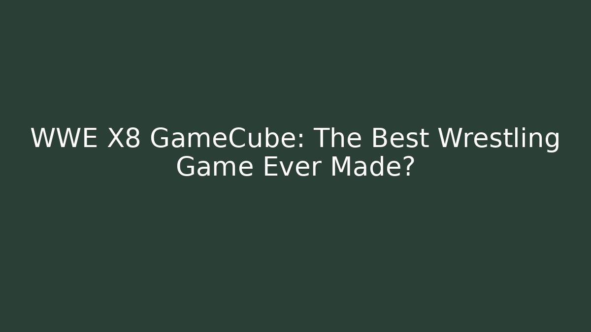 WWE X8 GameCube: The Best Wrestling Game Ever Made?