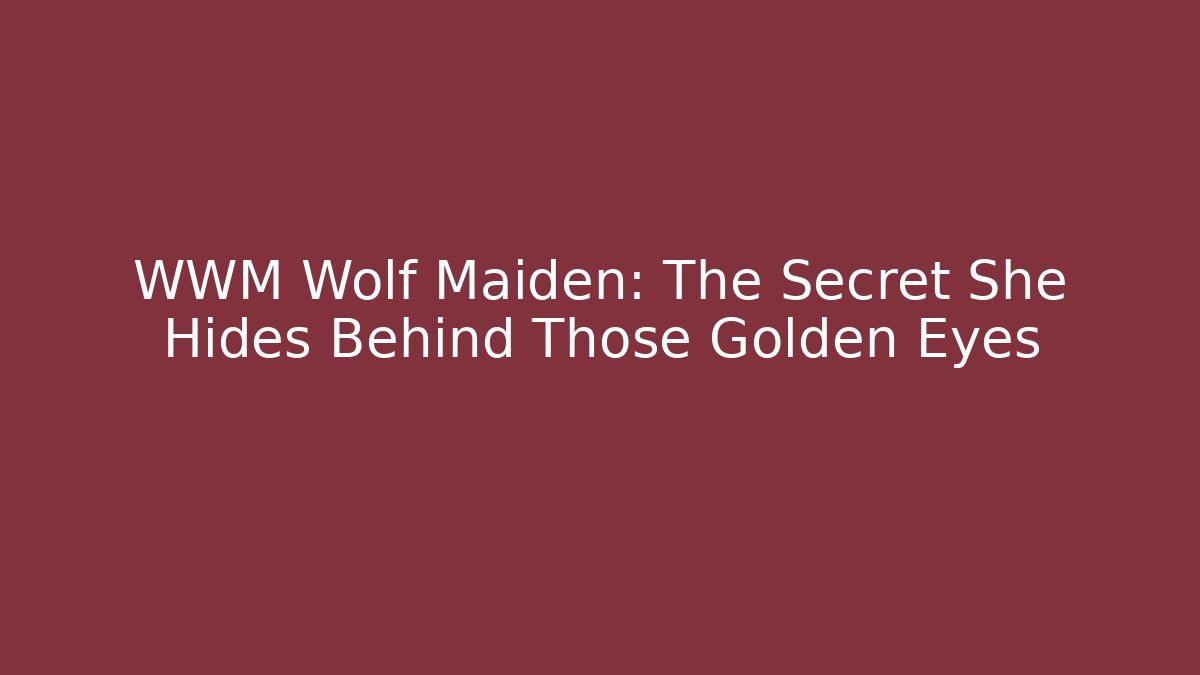 WWM Wolf Maiden: The Secret She Hides Behind Those Golden Eyes - Vintage E-Juice