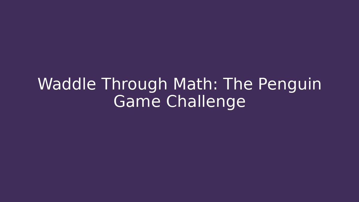 Waddle Through Math: The Penguin Game Challenge - Vintage E-Juice