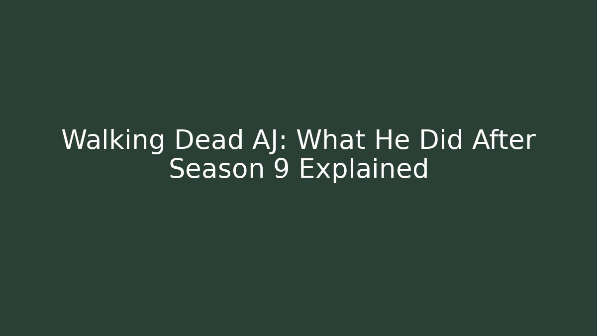 Walking Dead AJ: What He Did After Season 9 Explained