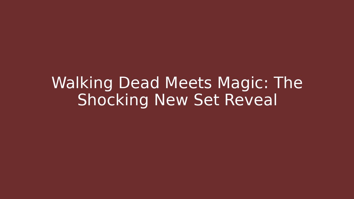 Walking Dead Meets Magic: The Shocking New Set Reveal - Vintage E-Juice