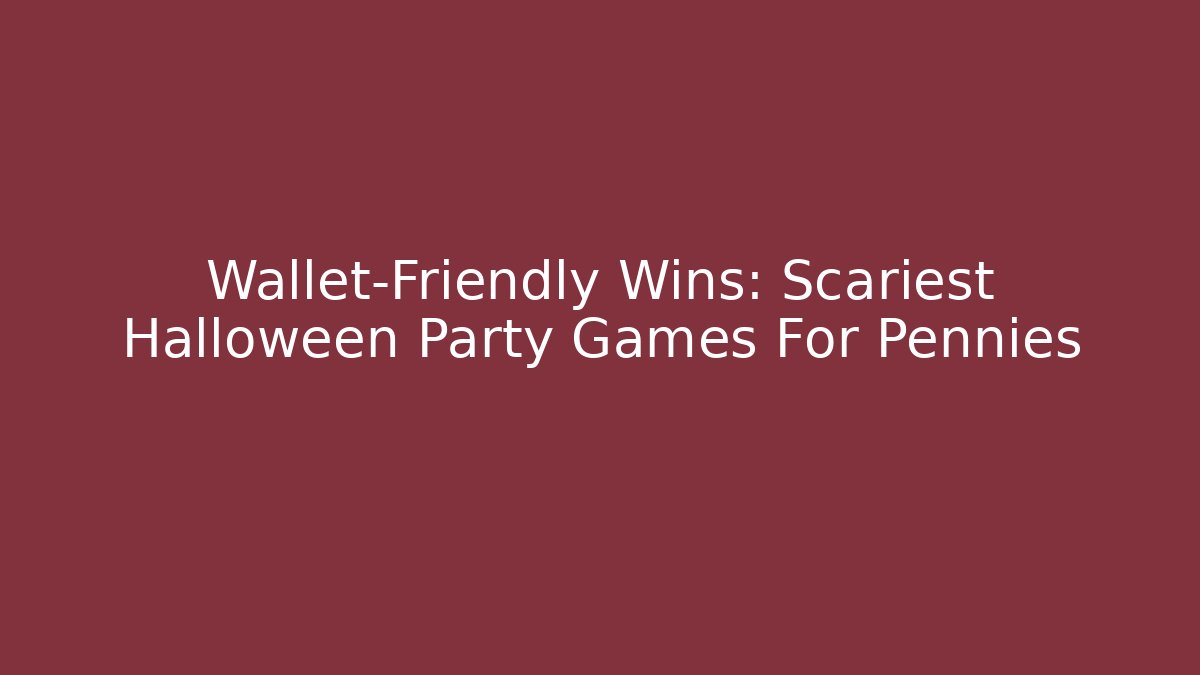 Wallet-Friendly Wins: Scariest Halloween Party Games For Pennies