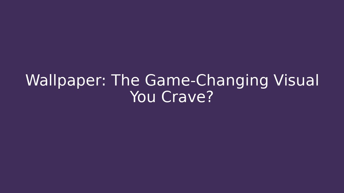 Wallpaper: The Game-Changing Visual You Crave? - Vintage E-Juice