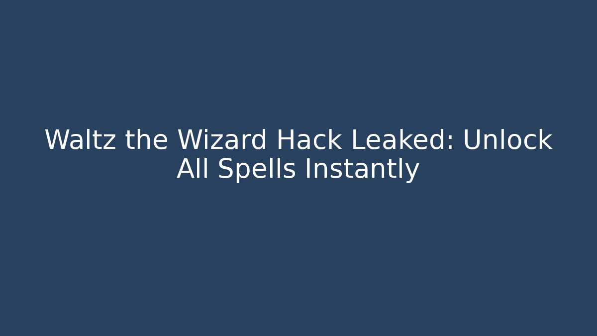 Waltz the Wizard Hack Leaked: Unlock All Spells Instantly
