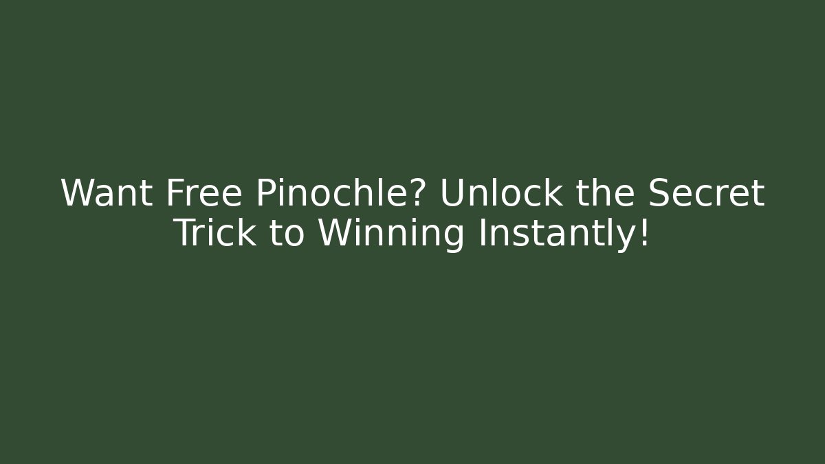 Want Free Pinochle? Unlock the Secret Trick to Winning Instantly!