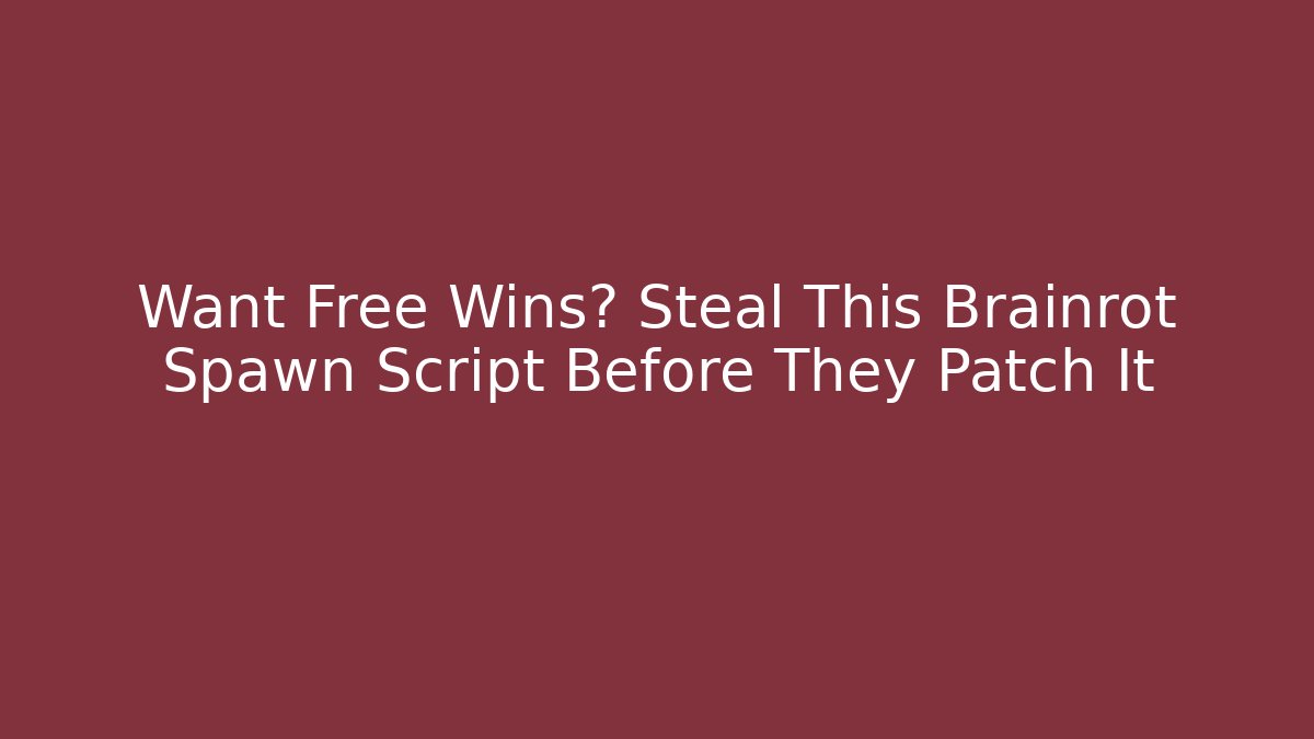 Want Free Wins? Steal This Brainrot Spawn Script Before They Patch It