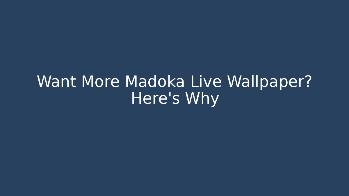 Want More Madoka Live Wallpaper? Here’s Why - Vintage E-Juice