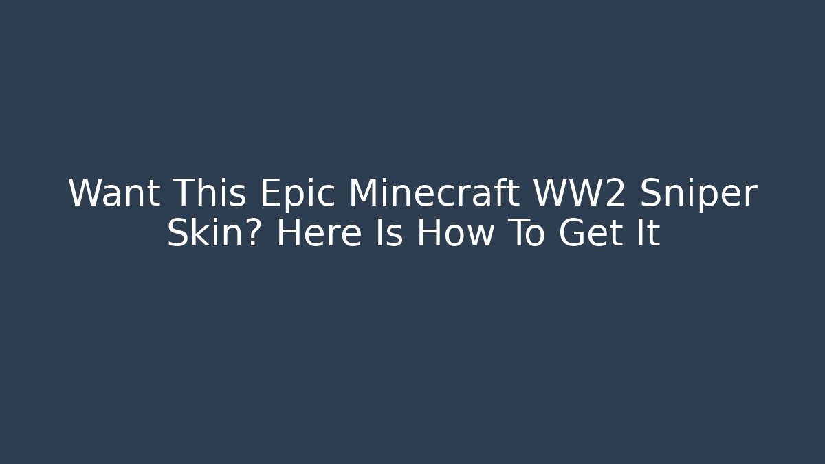 Want This Epic Minecraft WW2 Sniper Skin? Here Is How To Get It