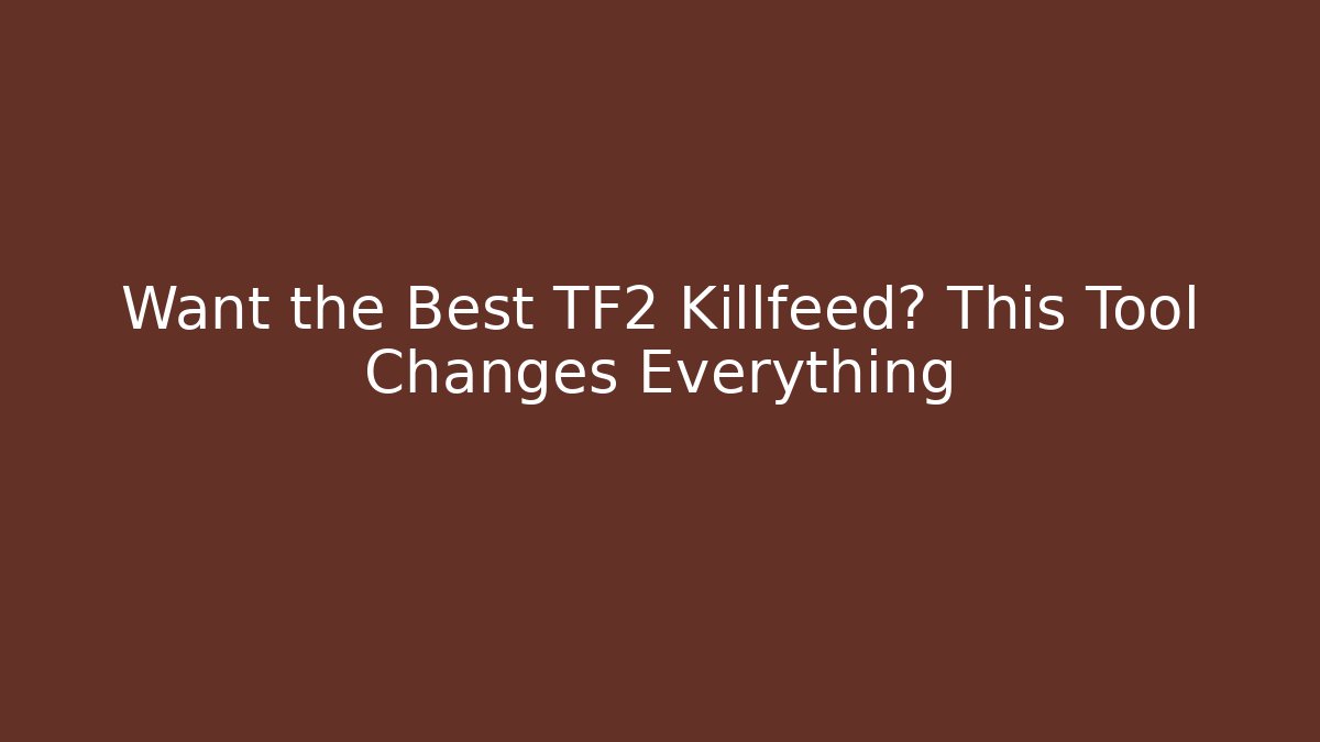 Want the Best TF2 Killfeed? This Tool Changes Everything - Vintage E-Juice