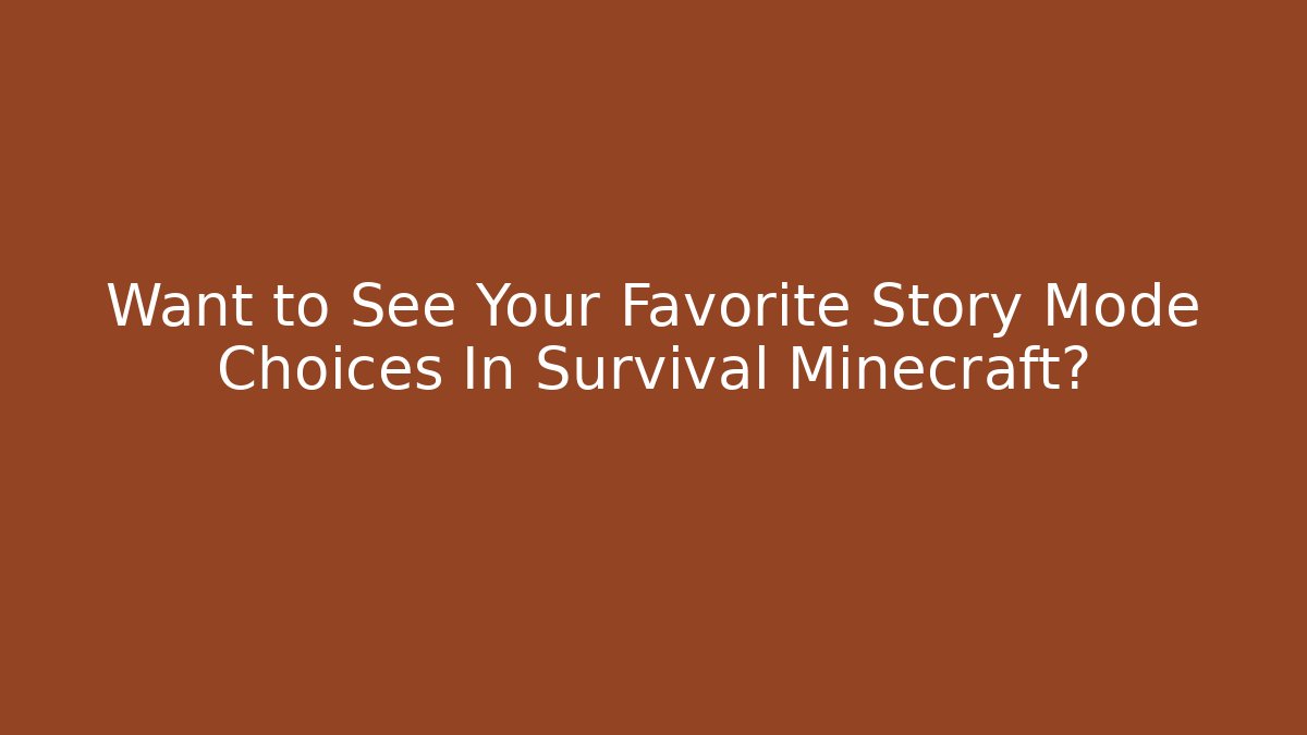 Want to See Your Favorite Story Mode Choices In Survival Minecraft?
