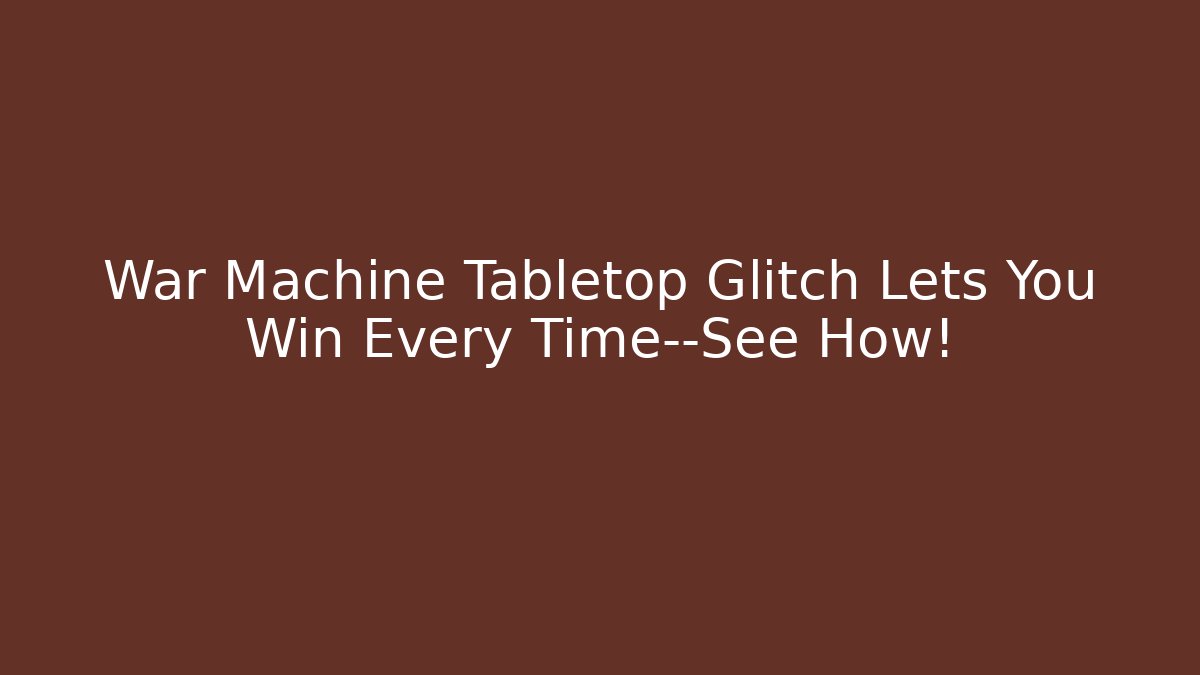 War Machine Tabletop Glitch Lets You Win Every Time—See How! - Vintage E-Juice