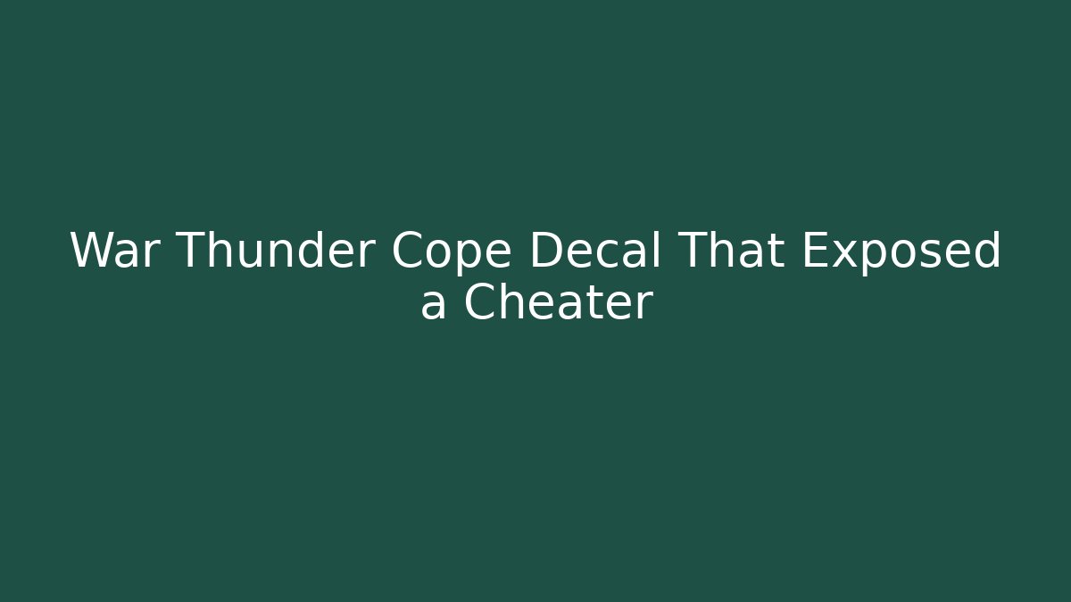 War Thunder Cope Decal That Exposed a Cheater - Vintage E-Juice