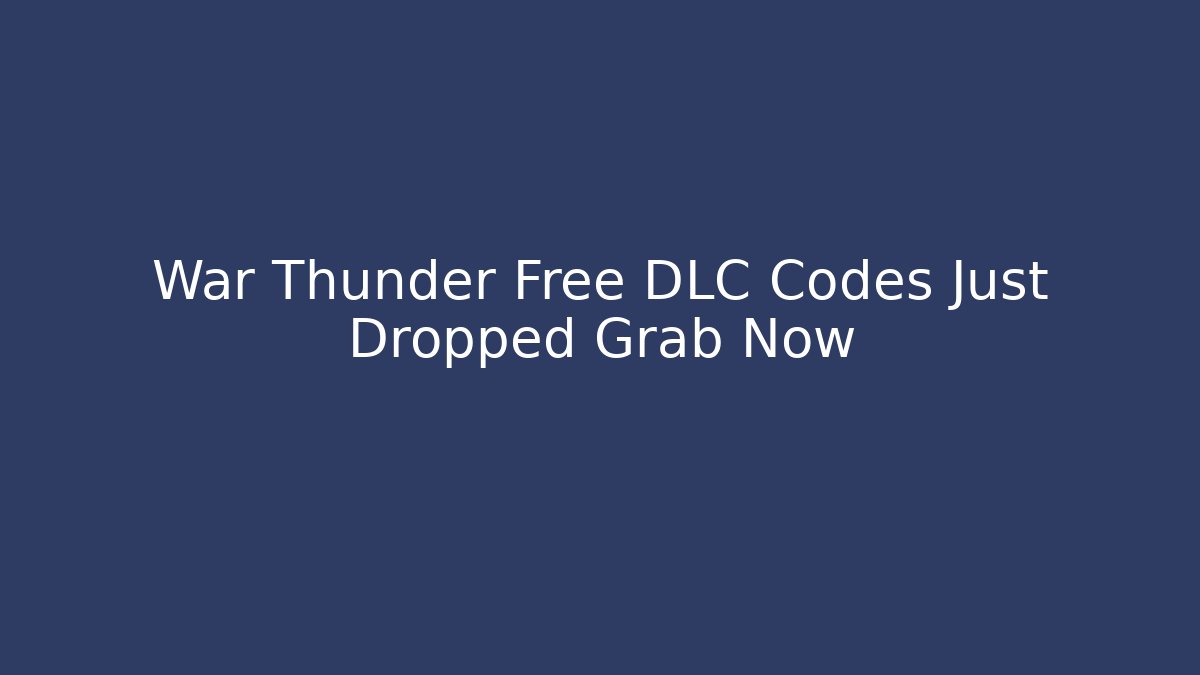 War Thunder Free DLC Codes Just Dropped Grab Now