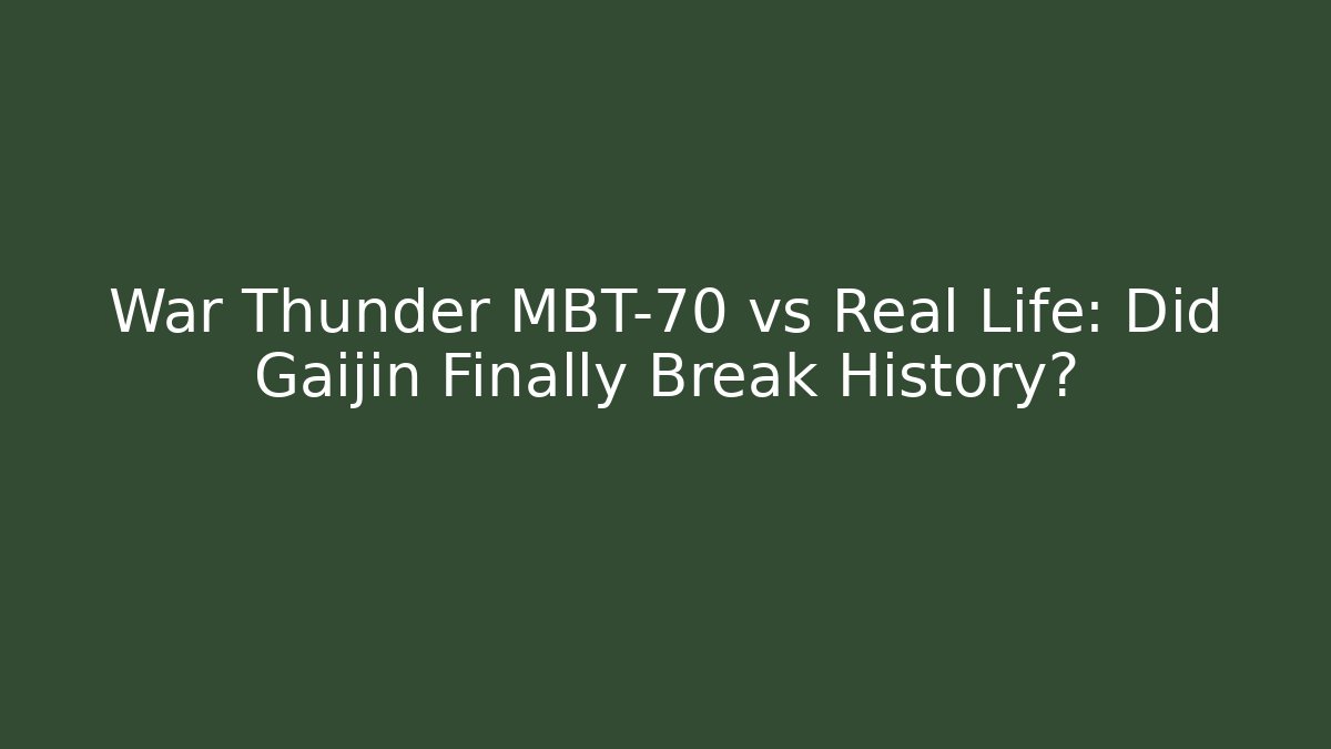 War Thunder MBT-70 vs Real Life: Did Gaijin Finally Break History?