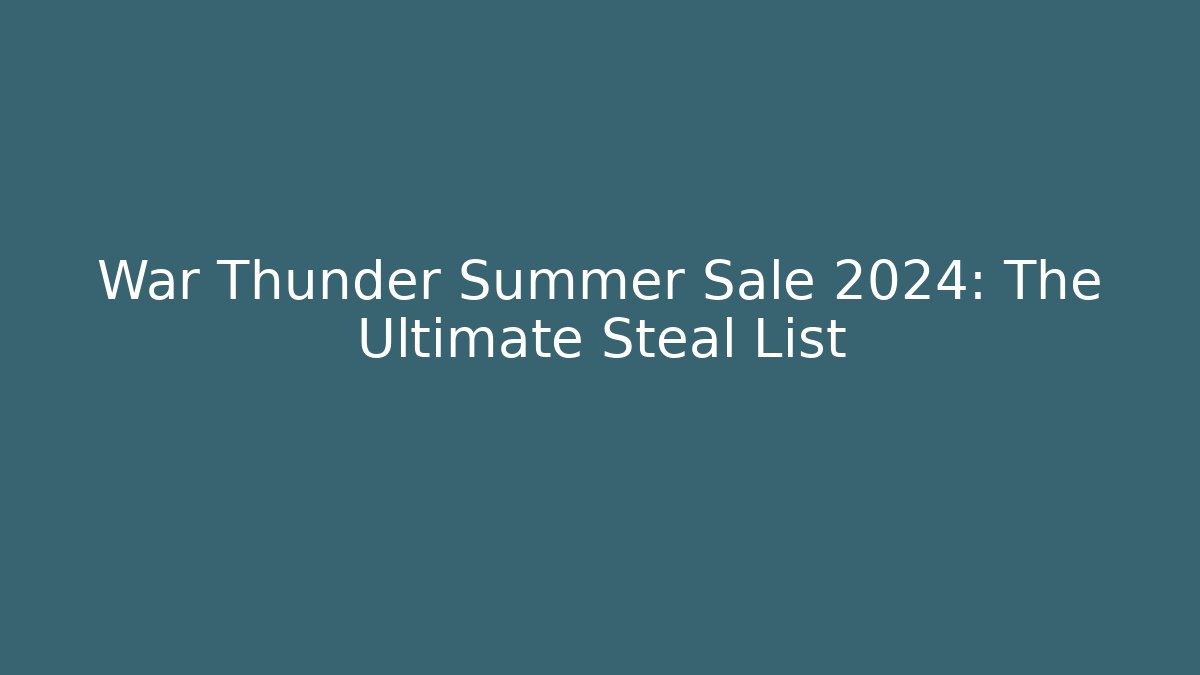 War Thunder Summer Sale 2024: The Ultimate Steal List