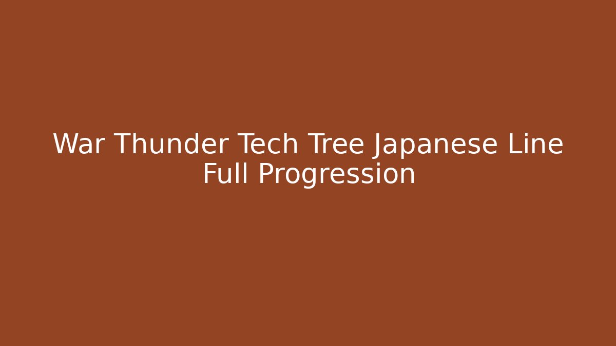 War Thunder Tech Tree Japanese Line Full Progression