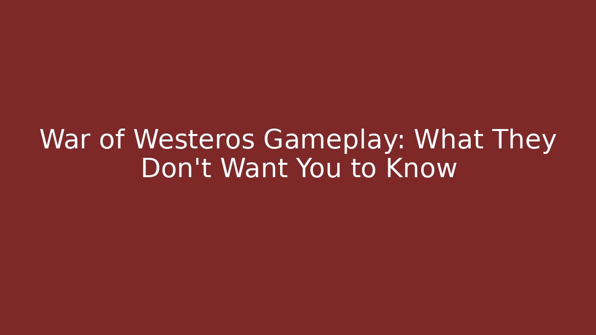 War of Westeros Gameplay: What They Don't Want You to Know