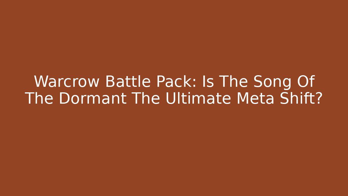 Warcrow Battle Pack: Is The Song Of The Dormant The Ultimate Meta Shift?