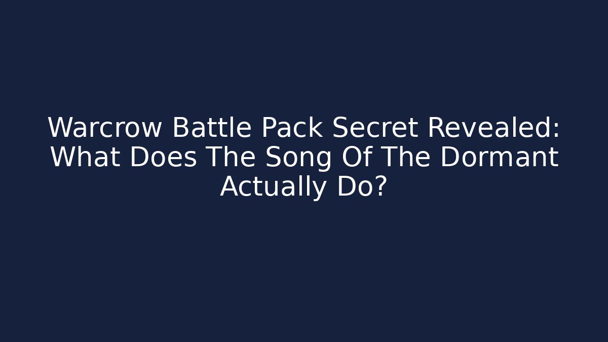 Warcrow Battle Pack Secret Revealed: What Does The Song Of The Dormant Actually Do?