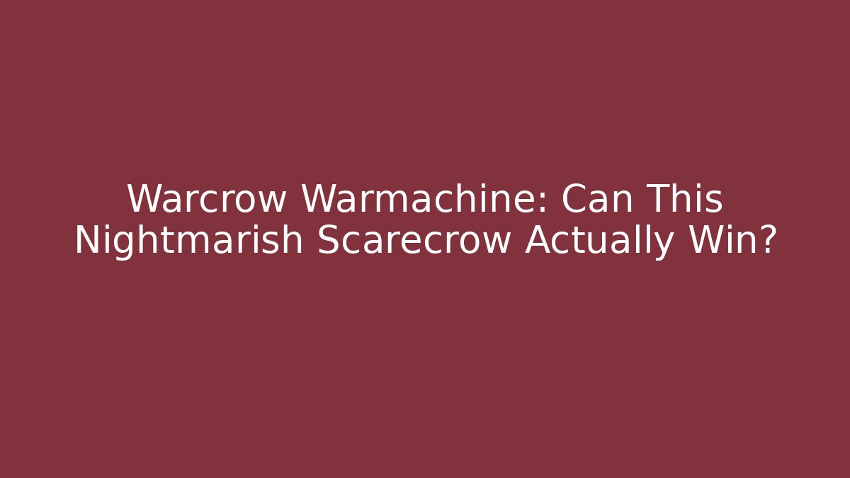 Warcrow Warmachine: Can This Nightmarish Scarecrow Actually Win?