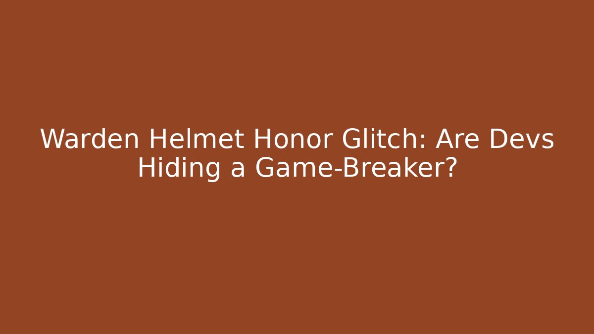 Warden Helmet Honor Glitch: Are Devs Hiding a Game-Breaker?
