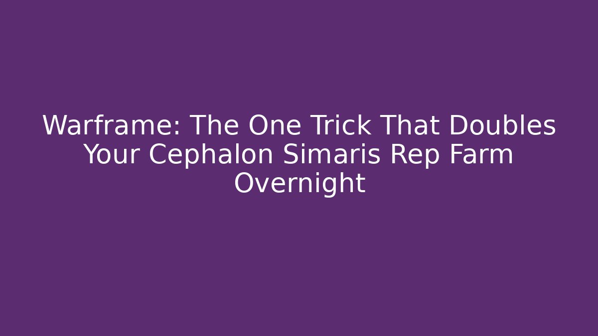 Warframe: The One Trick That Doubles Your Cephalon Simaris Rep Farm Overnight