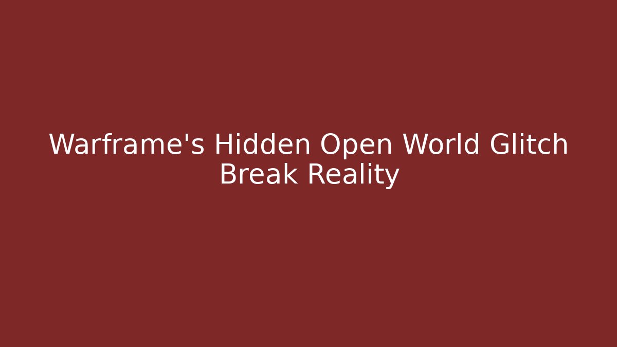 Warframe’s Hidden Open World Glitch Break Reality