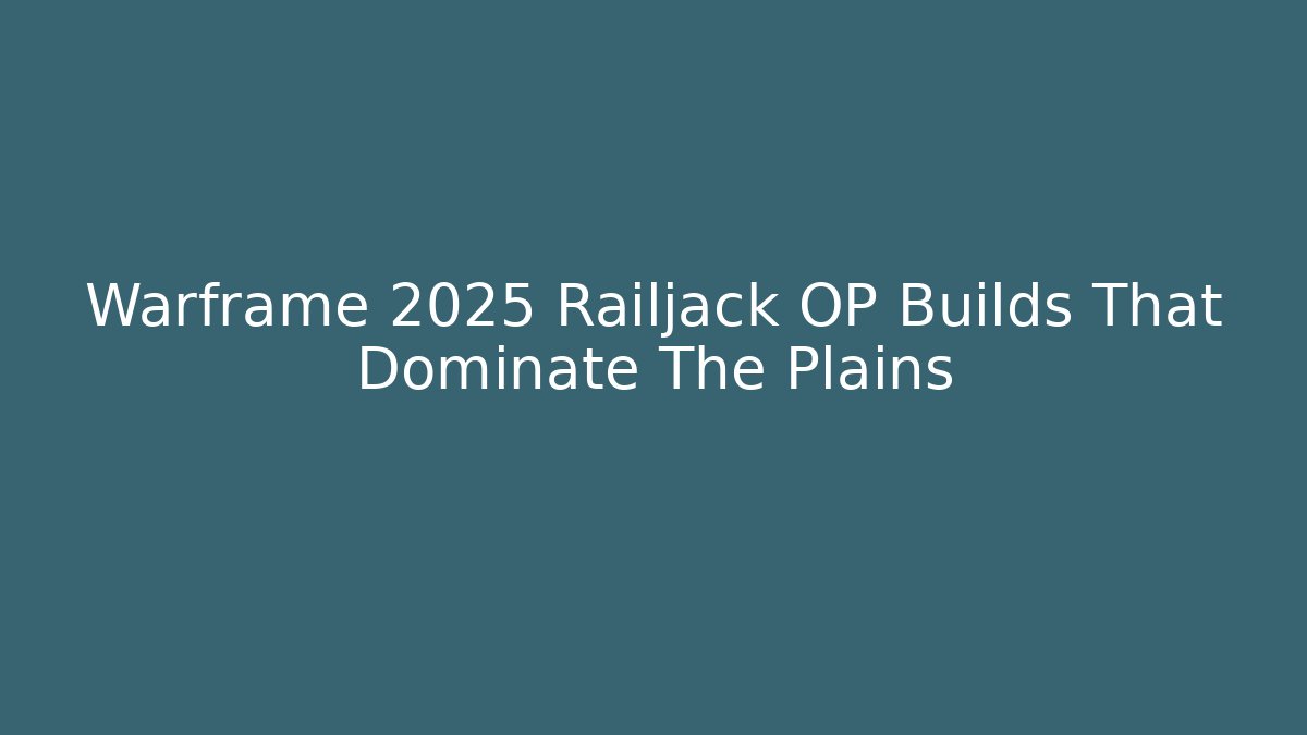 Warframe 2025 Railjack OP Builds That Dominate The Plains
