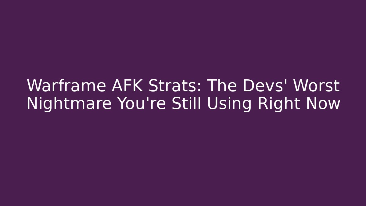 Warframe AFK Strats: The Devs’ Worst Nightmare You’re Still Using Right Now