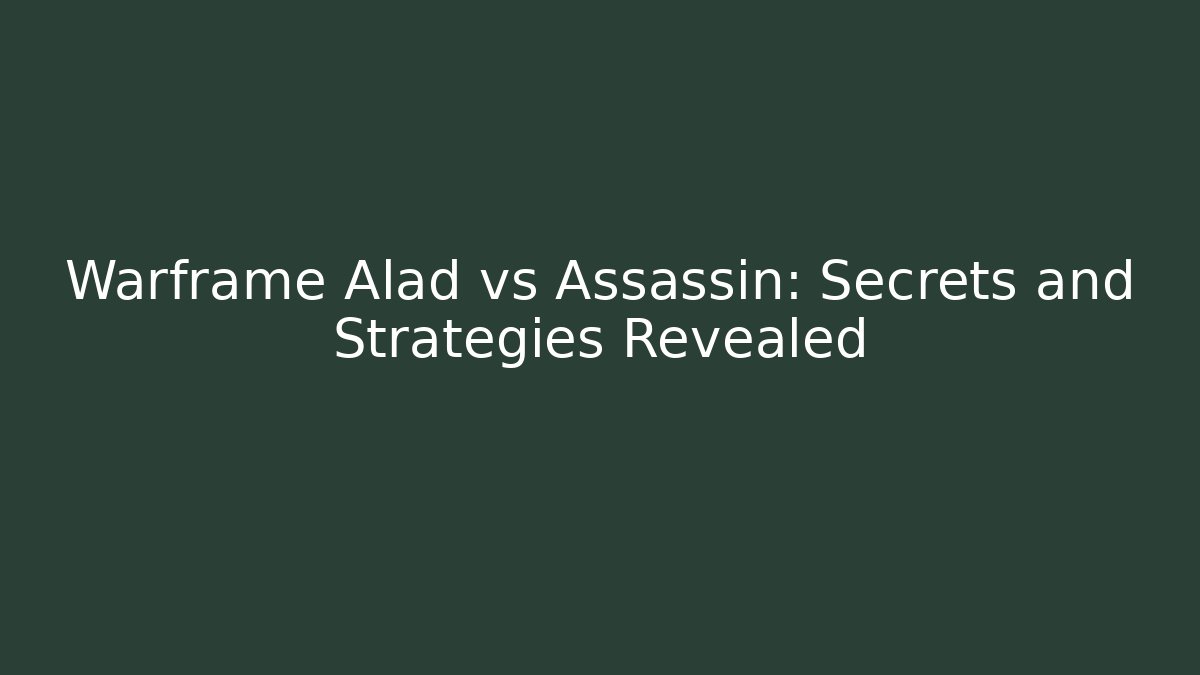 Warframe Alad vs Assassin: Secrets and Strategies Revealed - Vintage E-Juice